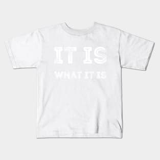 It is what it is sarcastic quote Kids T-Shirt